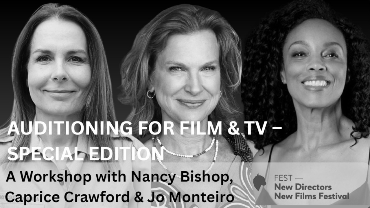 WORKSHOP: AUDITIONING FOR FILM AND TV WITH NANCY BISHOP CSA JO MONTEIRO CSA AND CAPRICE CRAWFORD